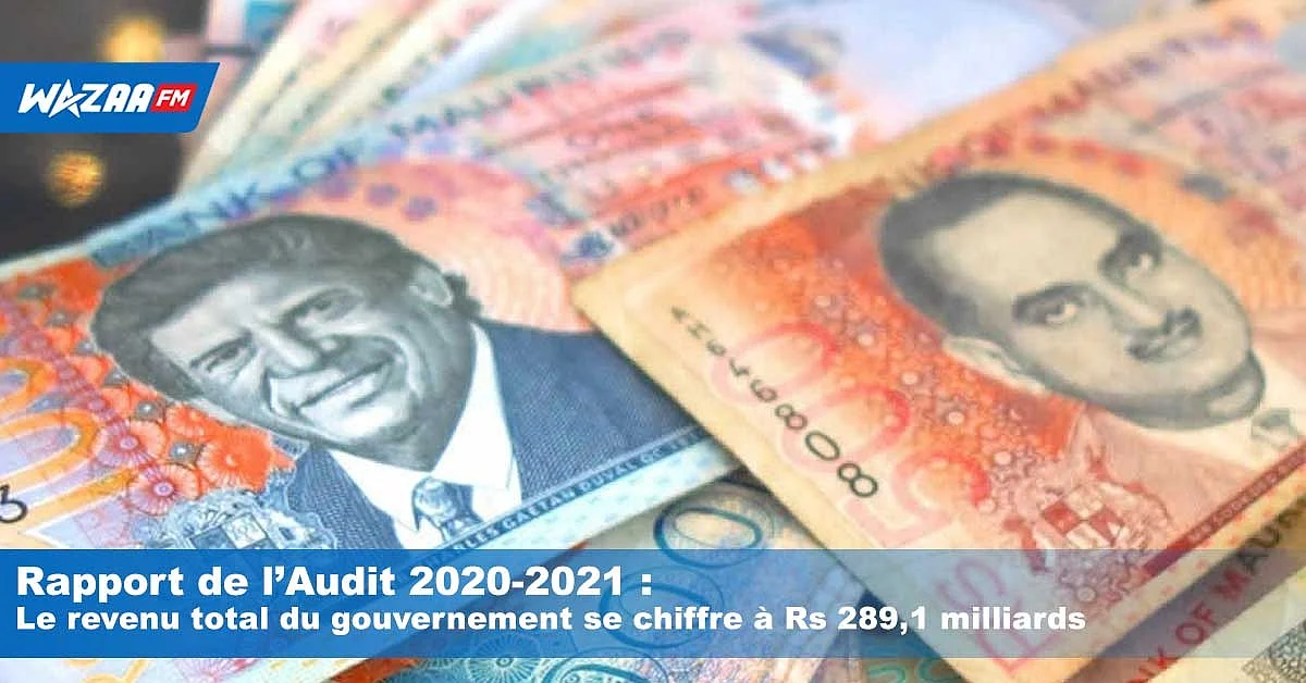 Rapport de l’Audit 2020-2021 : le revenu total du gouvernement se chiffre à Rs 289,1 milliards