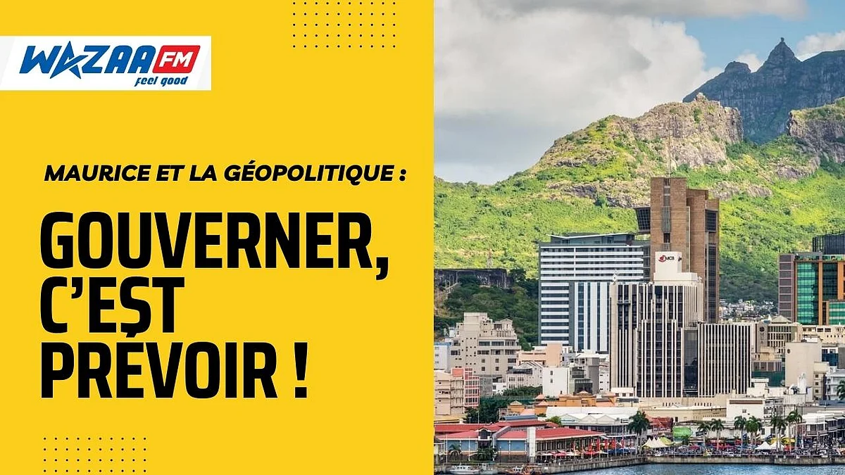 Maurice et la géopolitique : gouverner, c’est prévoir !